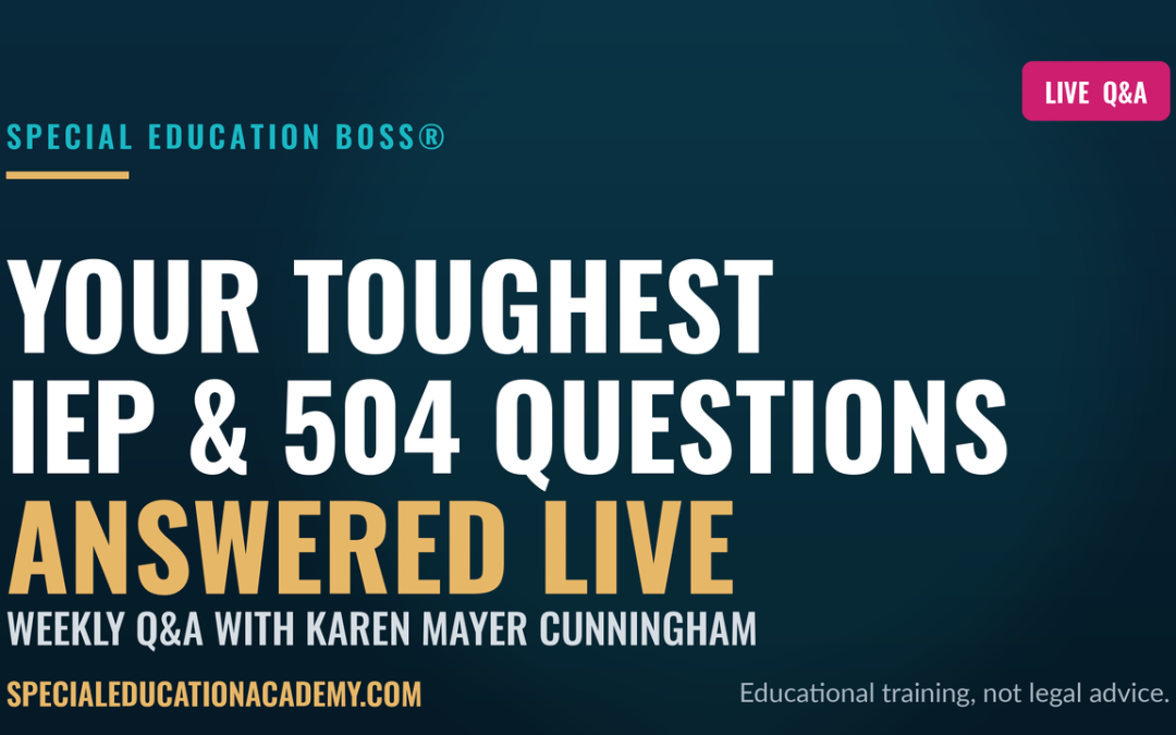 Your Toughest IEP & 504 Questions, Answered Live | Special Education Boss®